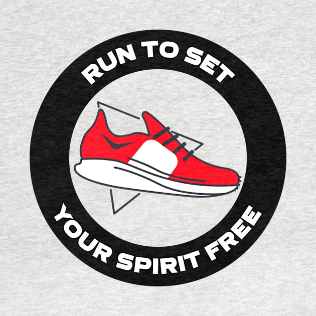 Run To Set Your Spirit Free Running by TheFireInsideTeeShop